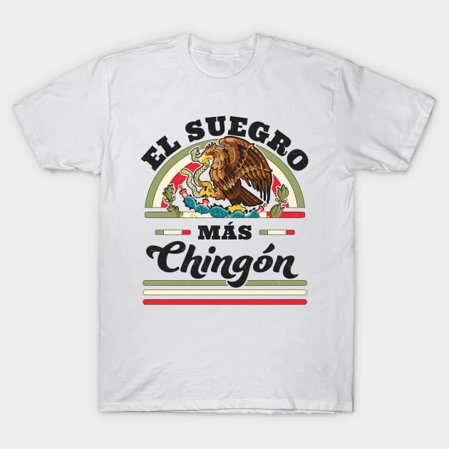 El Suegro Mas Chingon Mexican Flag Cool Father In Law T-Shirt by OrangeMonkeyArt